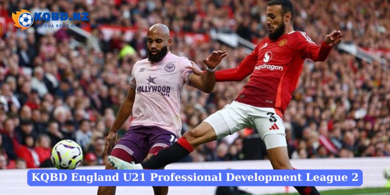 Lý do nên theo dõi KQBD England U21 Professional Development League 2 ?