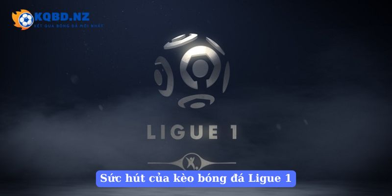 Sức hút của kèo bóng đá Ligue 1