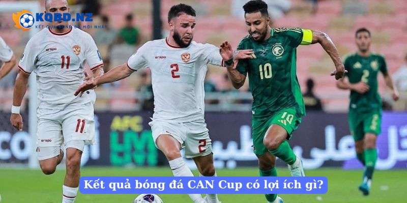 Kết quả bóng đá CAN Cup mang đến lợi ích gì?