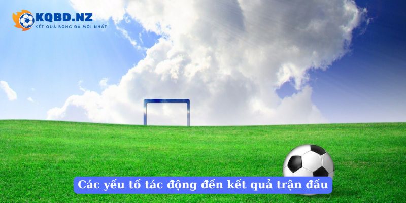 Các yếu tố tác động đến kết quả trận đấu