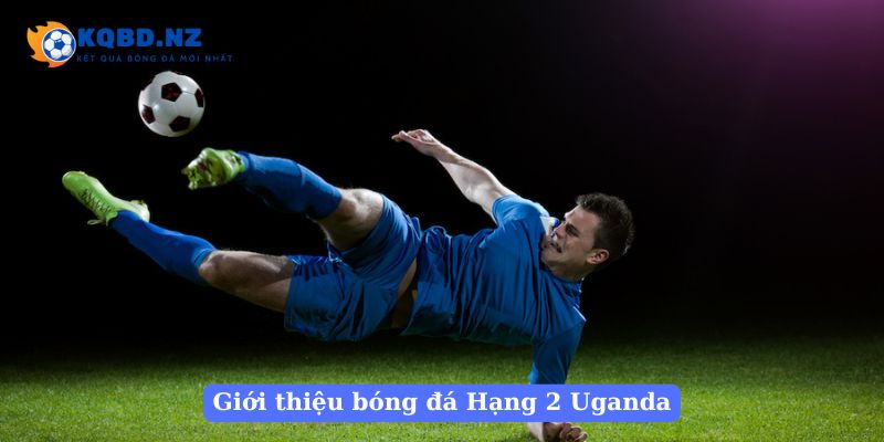 Giới thiệu bóng đá Hạng 2 Uganda