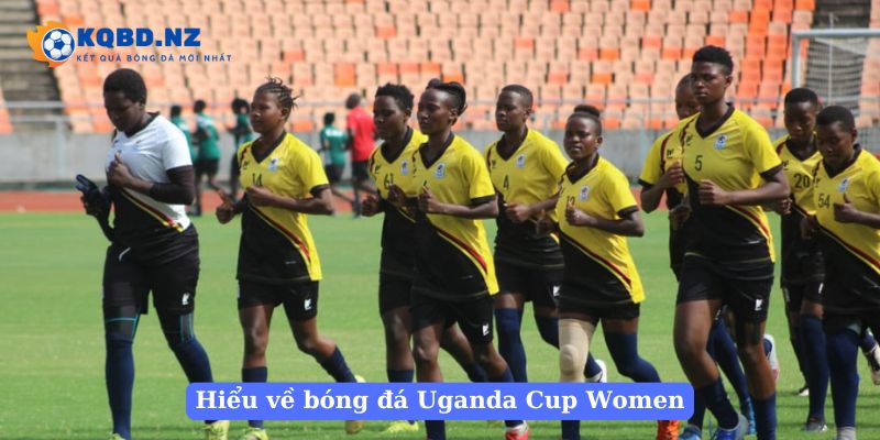 Hiểu về bóng đá Uganda Cup Women