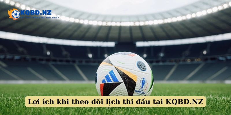 Vì sao nên theo dõi Lịch thi đấu bóng đá?